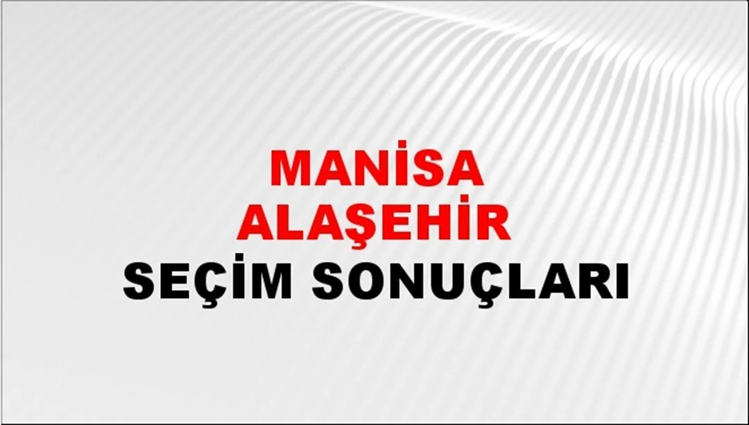 Manisa Alaşehir Yerel Seçim Sonuçları! 31 Mart 2024 Manisa Alaşehir Belediye Başkanlığı Seçim Sonuçları! Manisa Alaşehir'de kim kazandı, hangi parti?