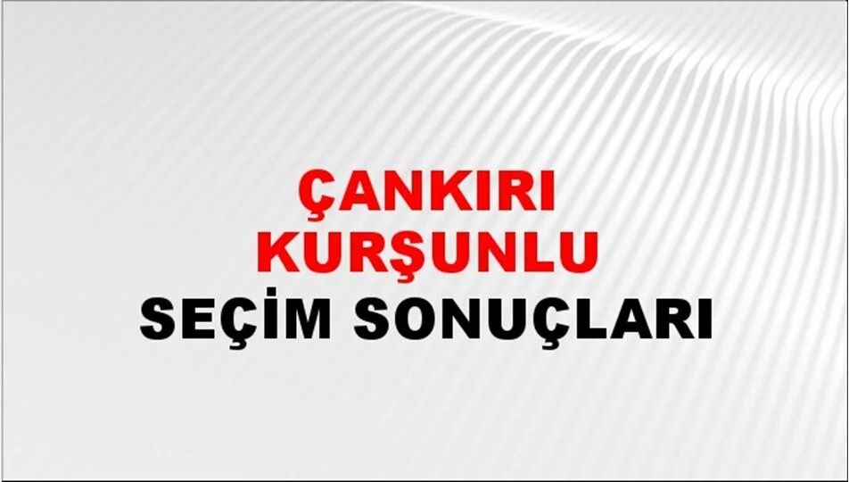 Çankırı Kurşunlu Yerel Seçim Sonuçları! 31 Mart 2024 Çankırı Kurşunlu Belediye Başkanlığı Seçim Sonuçları! Çankırı Kurşunlu'da kim kazandı, hangi parti?