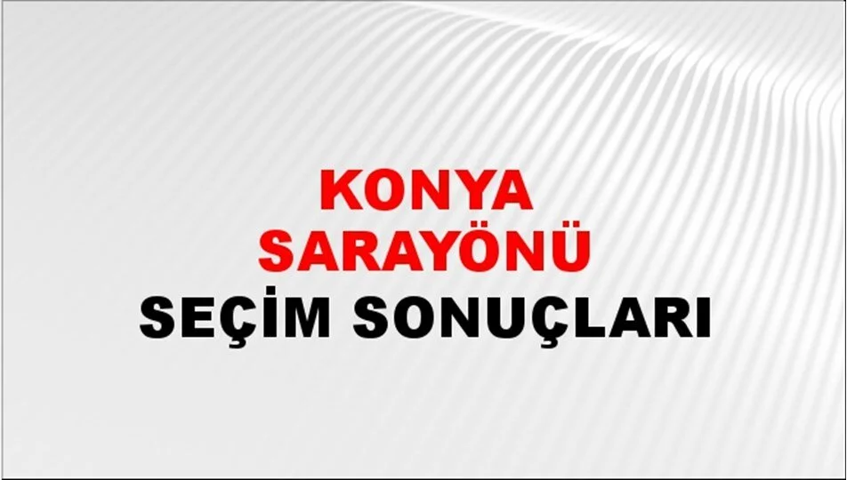 Konya Sarayönü Yerel Seçim Sonuçları! 31 Mart 2024 Konya Sarayönü Belediye Başkanlığı Seçim Sonuçları! Konya Sarayönü'nde kim kazandı, hangi parti?