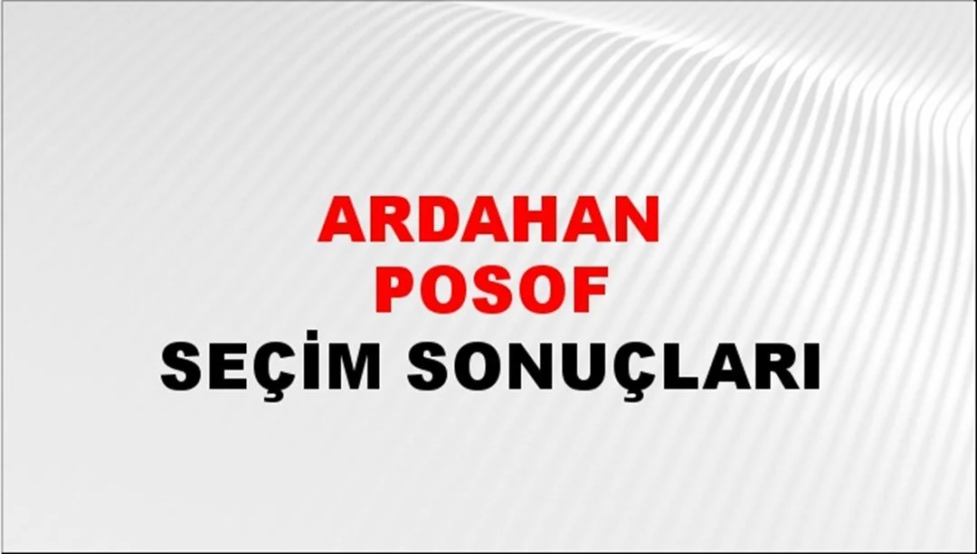 Ardahan Posof Yerel Seçim Sonuçları! 31 Mart 2024 Ardahan Posof Belediye Başkanlığı Seçim Sonuçları! Ardahan Posof'ta kim kazandı, hangi parti?