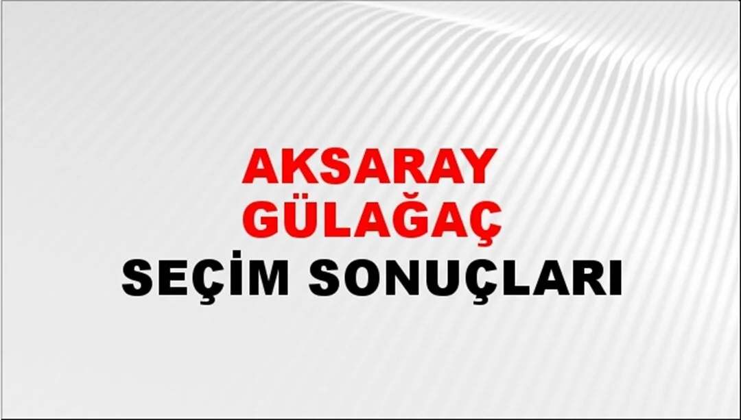 Aksaray Gülağaç Yerel Seçim Sonuçları! 31 Mart 2024 Aksaray Gülağaç Belediye Başkanlığı Seçim Sonuçları! Aksaray Gülağaç'ta kim kazandı, hangi parti?