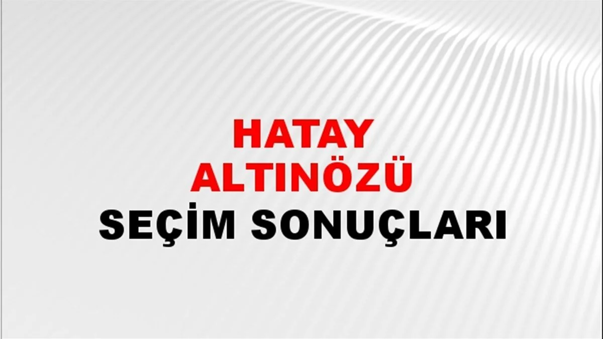 Hatay Altınözü Yerel Seçim Sonuçları! 31 Mart 2024 Hatay Altınözü Belediye Başkanlığı Seçim Sonuçları! Hatay Altınözü'de kim kazandı, hangi parti?