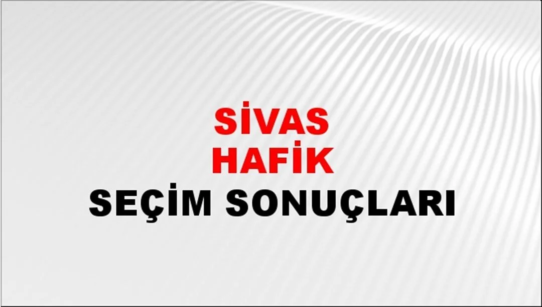 Sivas Hafik Yerel Seçim Sonuçları! 31 Mart 2024 Sivas Hafik Belediye Başkanlığı Seçim Sonuçları! Sivas Hafik'te kim kazandı, hangi parti?