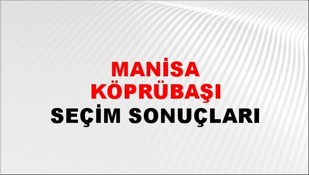 Manisa Köprübaşı Yerel Seçim Sonuçları! 31 Mart 2024 Manisa Köprübaşı Belediye Başkanlığı Seçim Sonuçları! Manisa Köprübaşı'da kim kazandı, hangi parti?