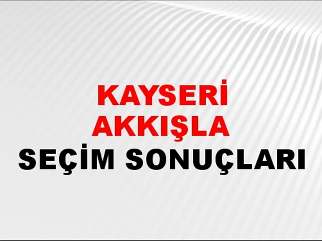 Kayseri Akkışla Yerel Seçim Sonuçları! 31 Mart 2024 Kayseri Akkışla Belediye Başkanlığı Seçim Sonuçları! Kayseri Akkışla'da kim kazandı, hangi parti?