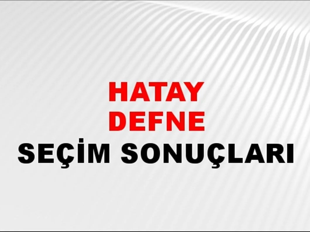 Hatay Defne Yerel Seçim Sonuçları! 31 Mart 2024 Hatay Defne Belediye Başkanlığı Seçim Sonuçları! Hatay Defne'de kim kazandı, hangi parti?