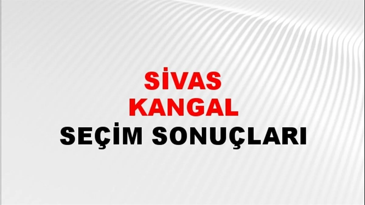 Sivas Kangal Yerel Seçim Sonuçları! 31 Mart 2024 Sivas Kangal Belediye Başkanlığı Seçim Sonuçları! Sivas Kangal'da kim kazandı, hangi parti?