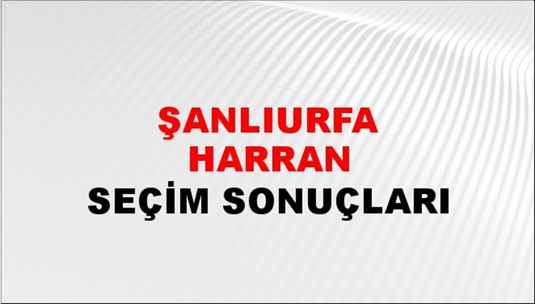 Şanlıurfa Harran Yerel Seçim Sonuçları! 31 Mart 2024 Şanlıurfa Harran Belediye Başkanlığı Seçim Sonuçları! Şanlıurfa Harran'da kim kazandı, hangi parti?