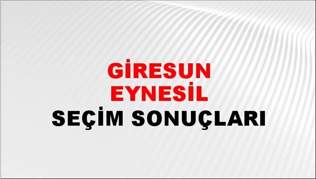 Giresun Eynesil Yerel Seçim Sonuçları! 31 Mart 2024 Giresun Eynesil Belediye Başkanlığı Seçim Sonuçları! Giresun Eynesil'de kim kazandı, hangi parti?