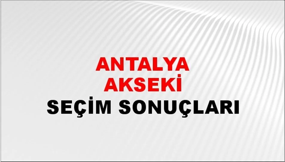 Antalya Akseki Yerel Seçim Sonuçları! 31 Mart 2024 Antalya Akseki Belediye Başkanlığı Seçim Sonuçları! Antalya Akseki'de kim kazandı, hangi parti?