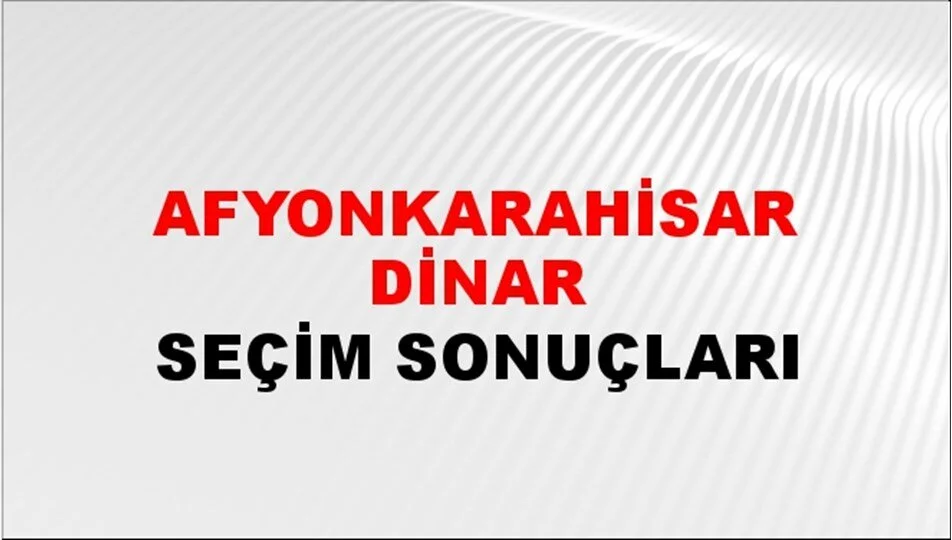 Afyonkarahisar Dinar Yerel Seçim Sonuçları! 31 Mart 2024 Afyonkarahisar Dinar Belediye Başkanlığı Seçim Sonuçları! Afyonkarahisar Dinar kim kazandı, hangi parti?