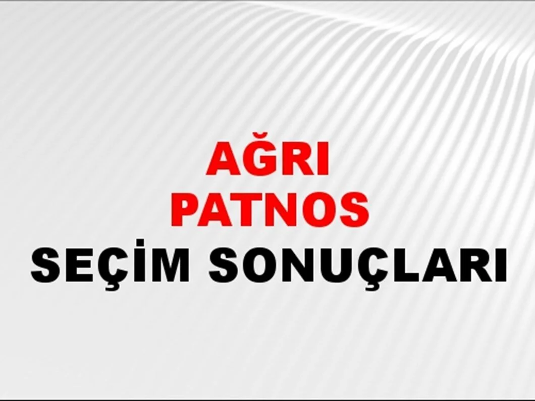 Ağrı Patnos Yerel Seçim Sonuçları! 31 Mart 2024 Ağrı Patnos Belediye Başkanlığı Seçim Sonuçları! Ağrı Patnos'ta kim kazandı, hangi parti?