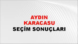 Aydın Karacasu Yerel Seçim Sonuçları! 31 Mart 2024 Aydın Karacasu Belediye Başkanlığı Seçim Sonuçları! Aydın Karacasu'da kim kazandı, hangi parti?