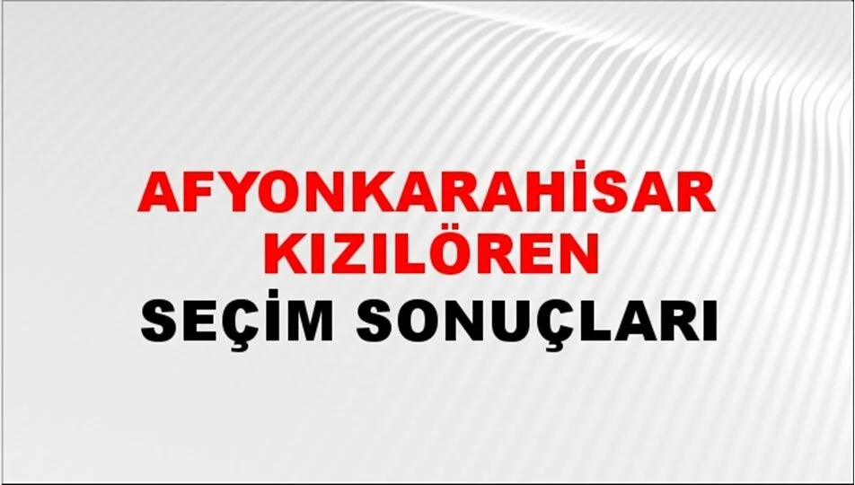 Afyonkarahisar Kızılören Yerel Seçim Sonuçları! 31 Mart 2024 Afyonkarahisar Kızılören Belediye Başkanlığı Seçim Sonuçları! Afyonkarahisar Kızılören'de kim kazandı, hangi parti?