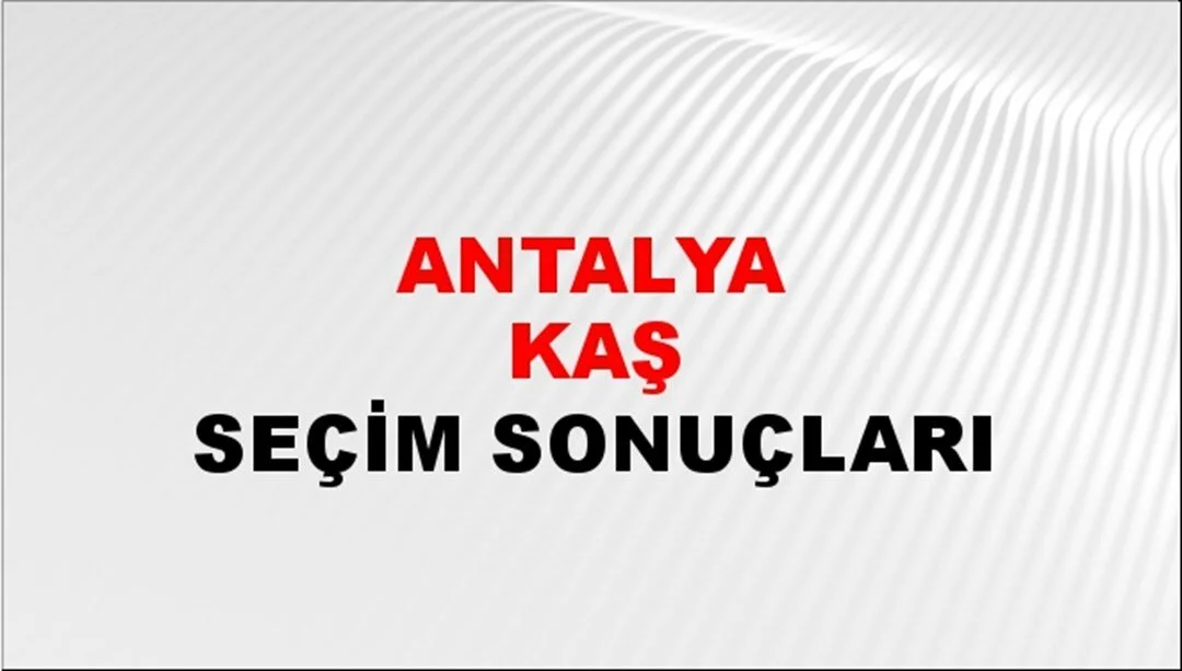 Antalya Kaş'ta Yerel Seçim Sonuçları! 31 Mart 2024 Antalya Kaş Belediye Başkanlığı Seçim Sonuçları! Antalya Kaş'ta kim kazandı, hangi parti?