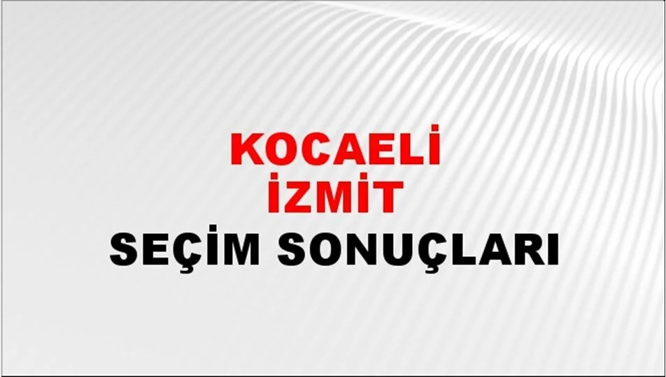 Kocaeli İzmit Yerel Seçim Sonuçları! 31 Mart 2024 Kocaeli İzmit Belediye Başkanlığı Seçim Sonuçları! Kocaeli İzmit'te kim kazandı, hangi parti?