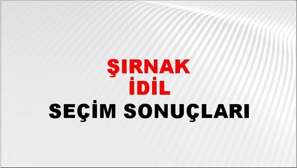 Şırnak İdil  Yerel Seçim Sonuçları! 31 Mart 2024 Şırnak İdil  Belediye Başkanlığı Seçim Sonuçları! Şırnak İdil'de kim kazandı, hangi parti?