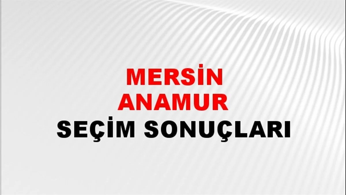 Mersin Anamur Yerel Seçim Sonuçları! 31 Mart 2024 Mersin Anamur Belediye Başkanlığı Seçim Sonuçları! Mersin Anamur'da kim kazandı, hangi parti?