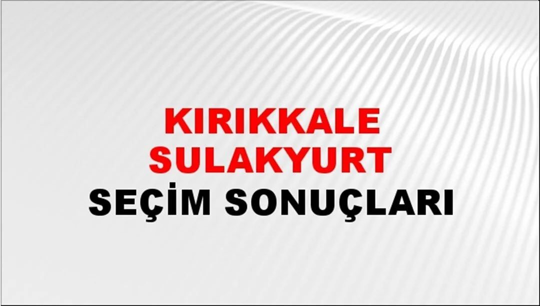 Kırıkkale Sulakyurt Yerel Seçim Sonuçları! 31 Mart 2024 Kırıkkale Sulakyurt Belediye Başkanlığı Seçim Sonuçları! Kırıkkale Sulakyurt'da kim kazandı, hangi parti?