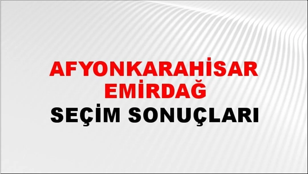 Afyonkarahisar Emirdağ Yerel Seçim Sonuçları! 31 Mart 2024 Afyonkarahisar Emirdağ Belediye Başkanlığı Seçim Sonuçları! Afyonkarahisar Emirdağ'da kim kazandı, hangi parti?