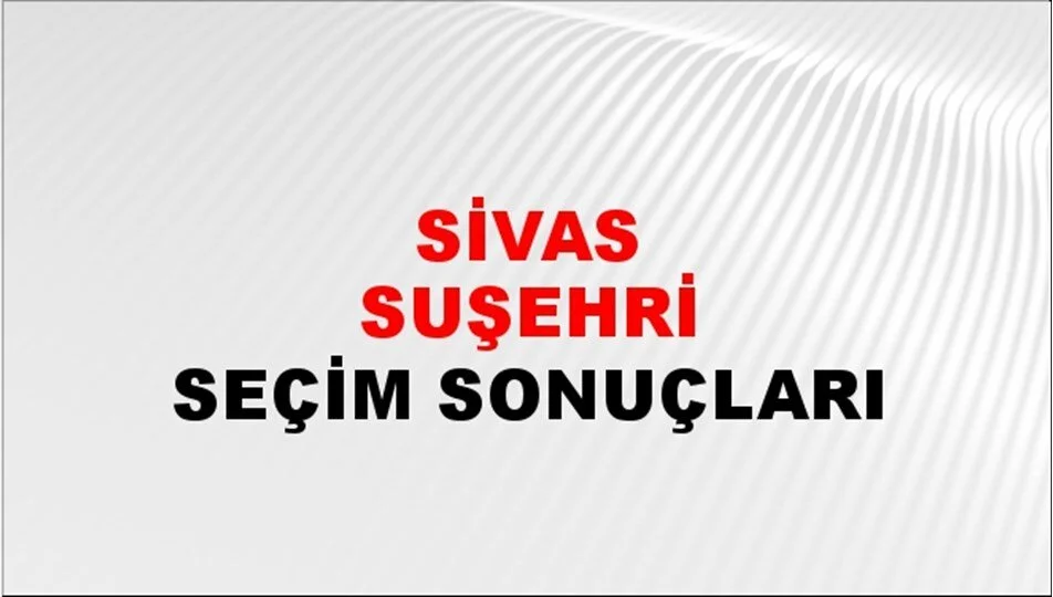 Sivas Suşehri Yerel Seçim Sonuçları! 31 Mart 2024 Sivas Suşehri Belediye Başkanlığı Seçim Sonuçları! Sivas Suşehri'nde kim kazandı, hangi parti?