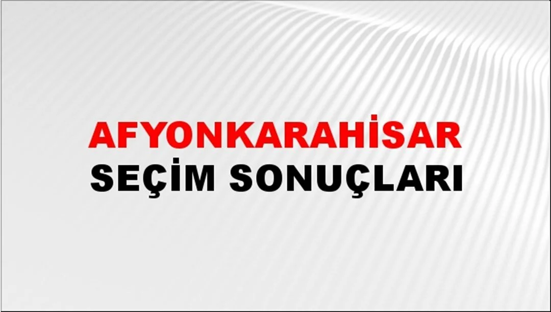 Afyonkarahisar Yerel Seçim Sonuçları! 31 Mart 2024 Afyonkarahisar Belediye Başkanlığı Seçim Sonuçları! Afyonkarahisar'da kim kazandı, hangi parti?