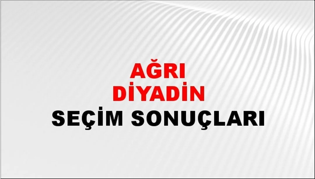 Ağrı Diyadin Yerel Seçim Sonuçları! 31 Mart 2024 Ağrı Diyadin Belediye Başkanlığı Seçim Sonuçları! Ağrı Diyadin'de kim kazandı, hangi parti?