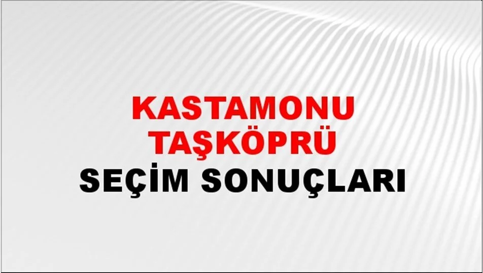 Kastamonu Taşköprü Yerel Seçim Sonuçları! 31 Mart 2024 Kastamonu Taşköprü Belediye Başkanlığı Seçim Sonuçları! Kastamonu Taşköprü'de kim kazandı, hangi parti?