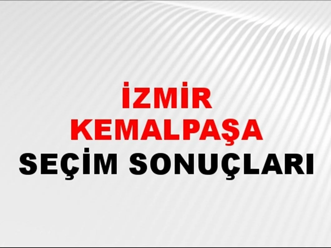 İzmir Kemalpaşa Yerel Seçim Sonuçları! 31 Mart 2024 İzmir Kemalpaşa Belediye Başkanlığı Seçim Sonuçları! İzmir Kemalpaşa'da kim kazandı, hangi parti?