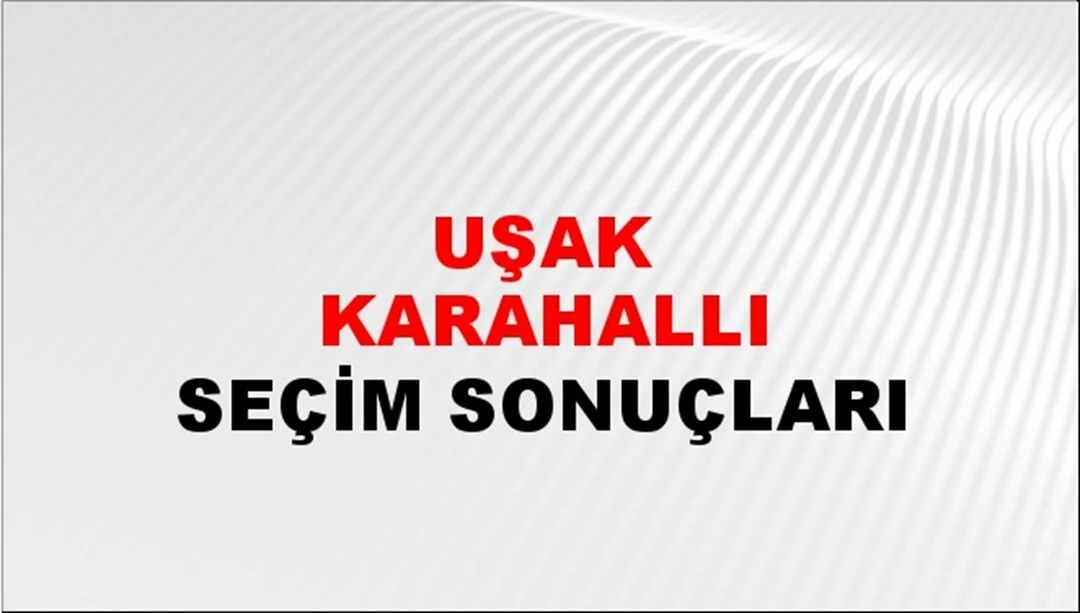 Uşak Karahallı Yerel Seçim Sonuçları! 31 Mart 2024 Uşak Karahallı Belediye Başkanlığı Seçim Sonuçları! Uşak Karahallı'da kim kazandı, hangi parti?