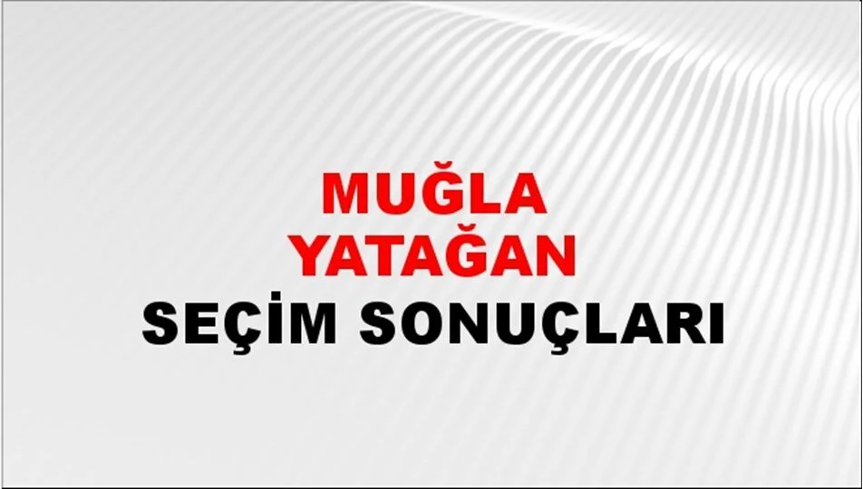 Muğla Yatağan Yerel Seçim Sonuçları! 31 Mart 2024 Muğla Yatağan Belediye Başkanlığı Seçim Sonuçları! Muğla Yatağan'da kim kazandı, hangi parti?