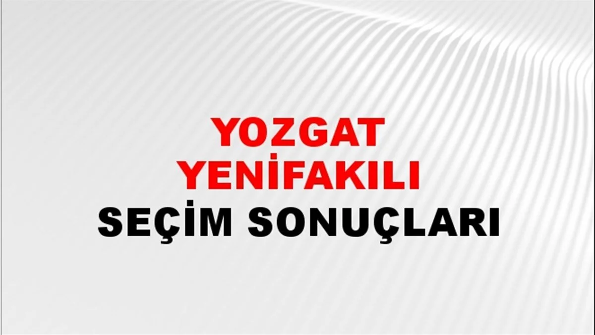 Yozgat Yenifakılı Yerel Seçim Sonuçları! 31 Mart 2024 Yozgat Yenifakılı Belediye Başkanlığı Seçim Sonuçları! Yozgat Yenifakılı'da kim kazandı, hangi parti?