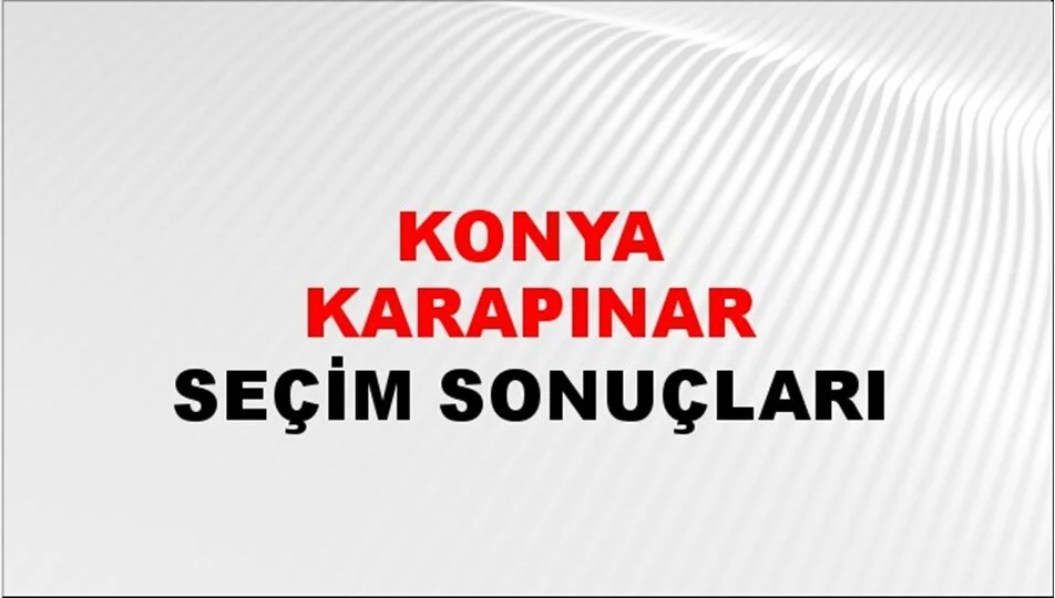 Konya Karapınar Yerel Seçim Sonuçları! 31 Mart 2024 Konya Karapınar Belediye Başkanlığı Seçim Sonuçları! Konya Karapınar'da kim kazandı, hangi parti?