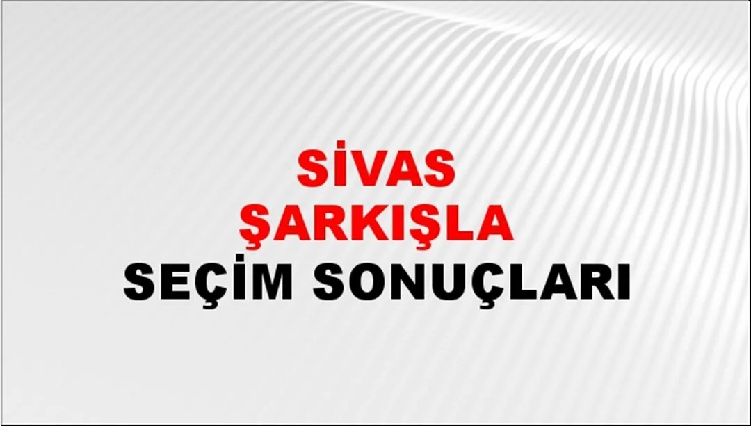 Sivas Şarkışla Yerel Seçim Sonuçları! 31 Mart 2024 Sivas Şarkışla Belediye Başkanlığı Seçim Sonuçları! Sivas Şarkışla'da kim kazandı, hangi parti?