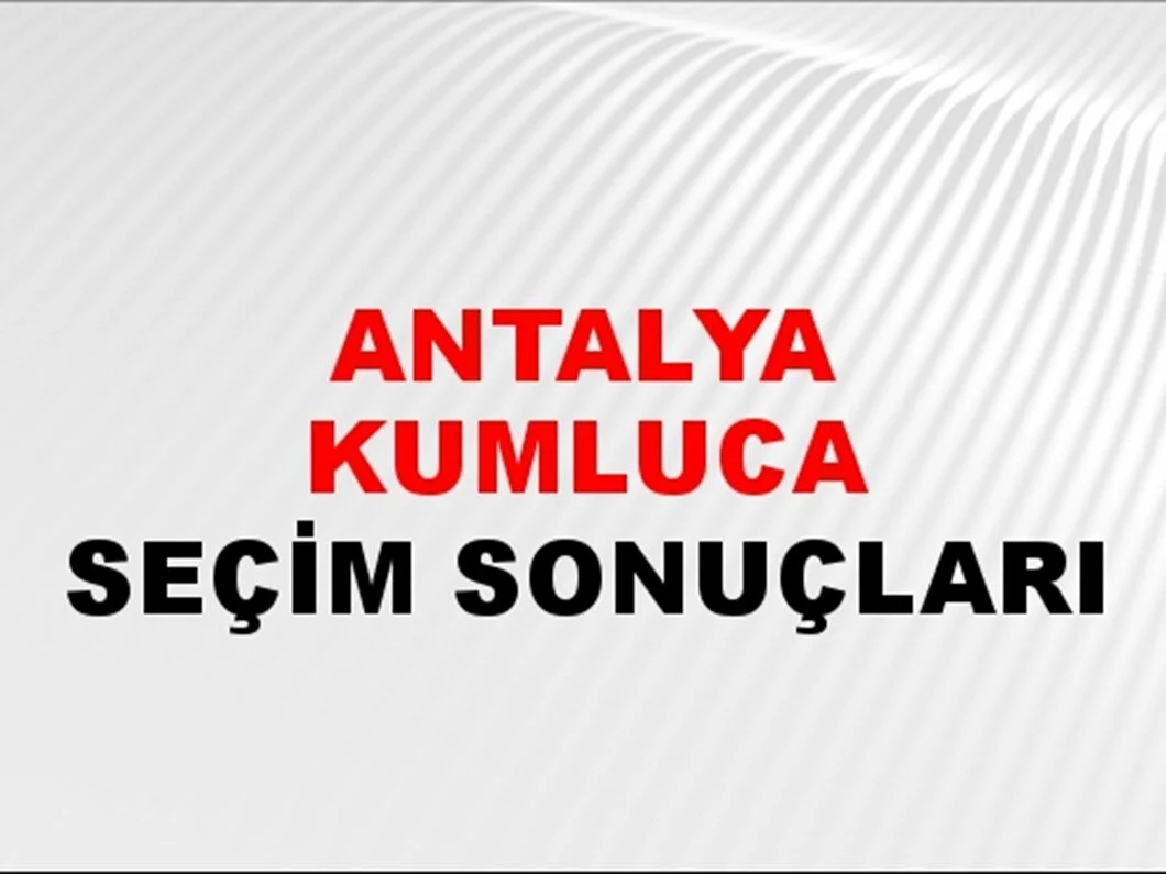 Antalya Kumluca Yerel Seçim Sonuçları! 31 Mart 2024 Antalya Kumluca Belediye Başkanlığı Seçim Sonuçları! Antalya Kumluca'da kim kazandı, hangi parti?