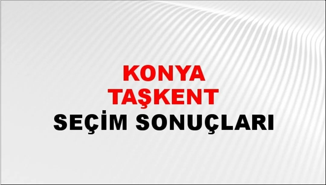 Konya Taşkent Yerel Seçim Sonuçları! 31 Mart 2024 Konya Taşkent Belediye Başkanlığı Seçim Sonuçları! Konya Taşkent'te kim kazandı, hangi parti?