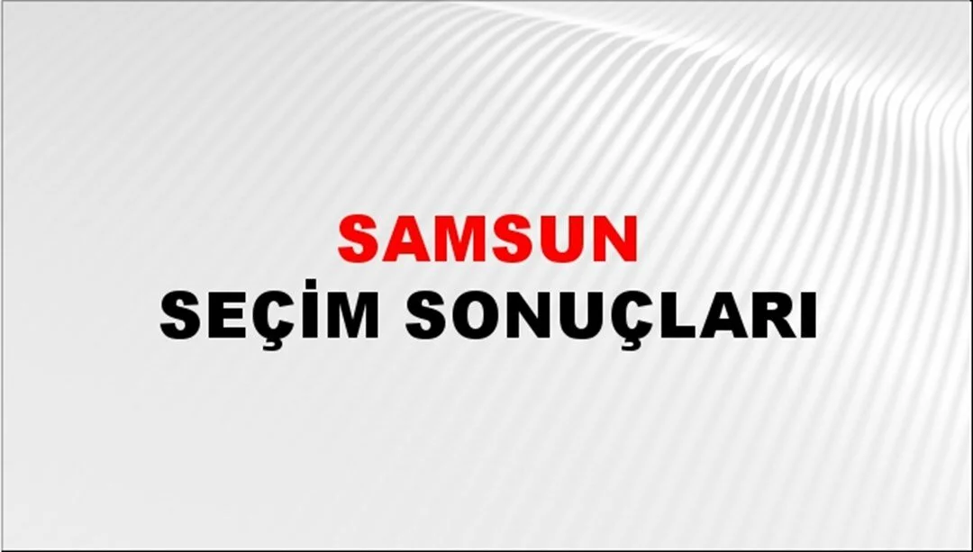 Samsun Yerel Seçim Sonuçları! 31 Mart 2024 Samsun Belediye Başkanlığı Seçim Sonuçları! Samsun'da kim kazandı, hangi parti?