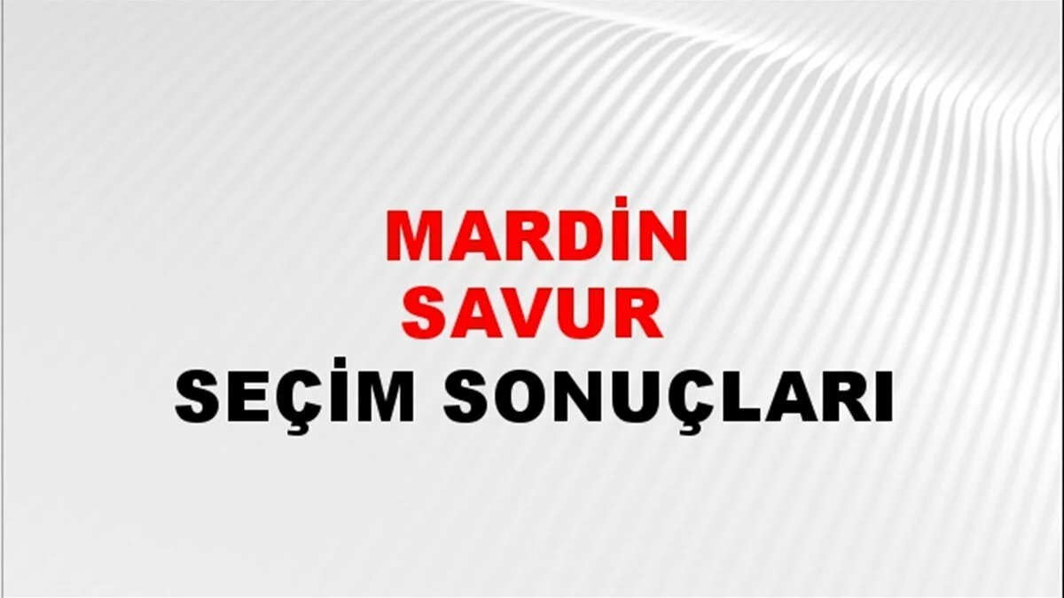 Mardin Savur Yerel Seçim Sonuçları! 31 Mart 2024 Mardin Savur Belediye Başkanlığı Seçim Sonuçları! Mardin Savur'da kim kazandı, hangi parti?