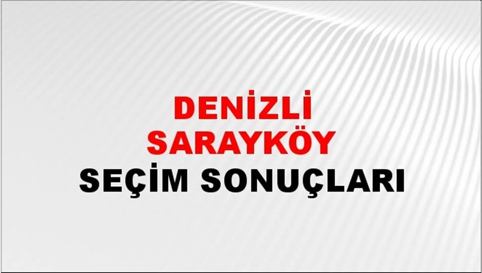 Denizli Sarayköy Yerel Seçim Sonuçları! 31 Mart 2024 Denizli Sarayköy Belediye Başkanlığı Seçim Sonuçları! Denizli Sarayköy'de kim kazandı, hangi parti?