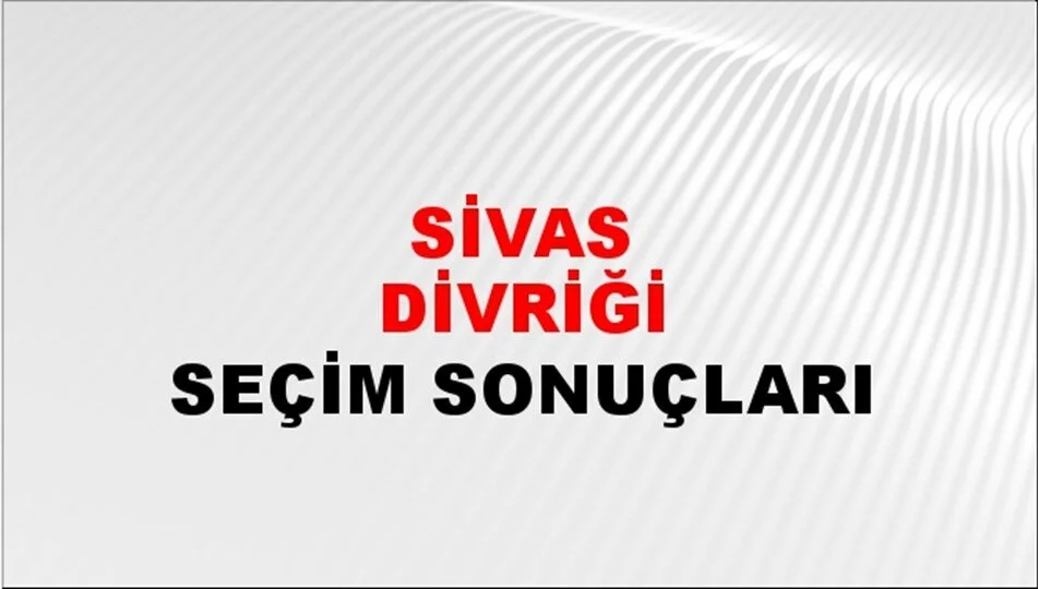 Sivas Divriği Yerel Seçim Sonuçları! 31 Mart 2024 Sivas Divriği Belediye Başkanlığı Seçim Sonuçları! Sivas Divriği'de kim kazandı, hangi parti?