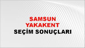 Samsun Yakakent Yerel Seçim Sonuçları! 31 Mart 2024 Samsun Yakakent Belediye Başkanlığı Seçim Sonuçları! Samsun Yakakent'te kim kazandı, hangi parti?