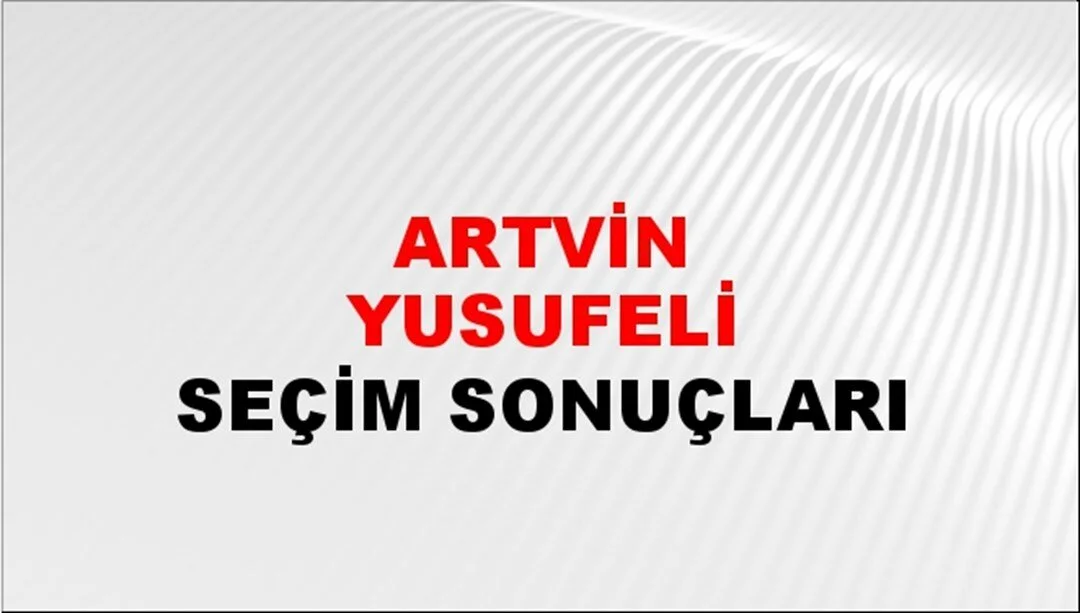 Artvin Yusufeli Yerel Seçim Sonuçları! 31 Mart 2024 Artvin Yusufeli Belediye Başkanlığı Seçim Sonuçları! Artvin Yusufeli'de kim kazandı, hangi parti?