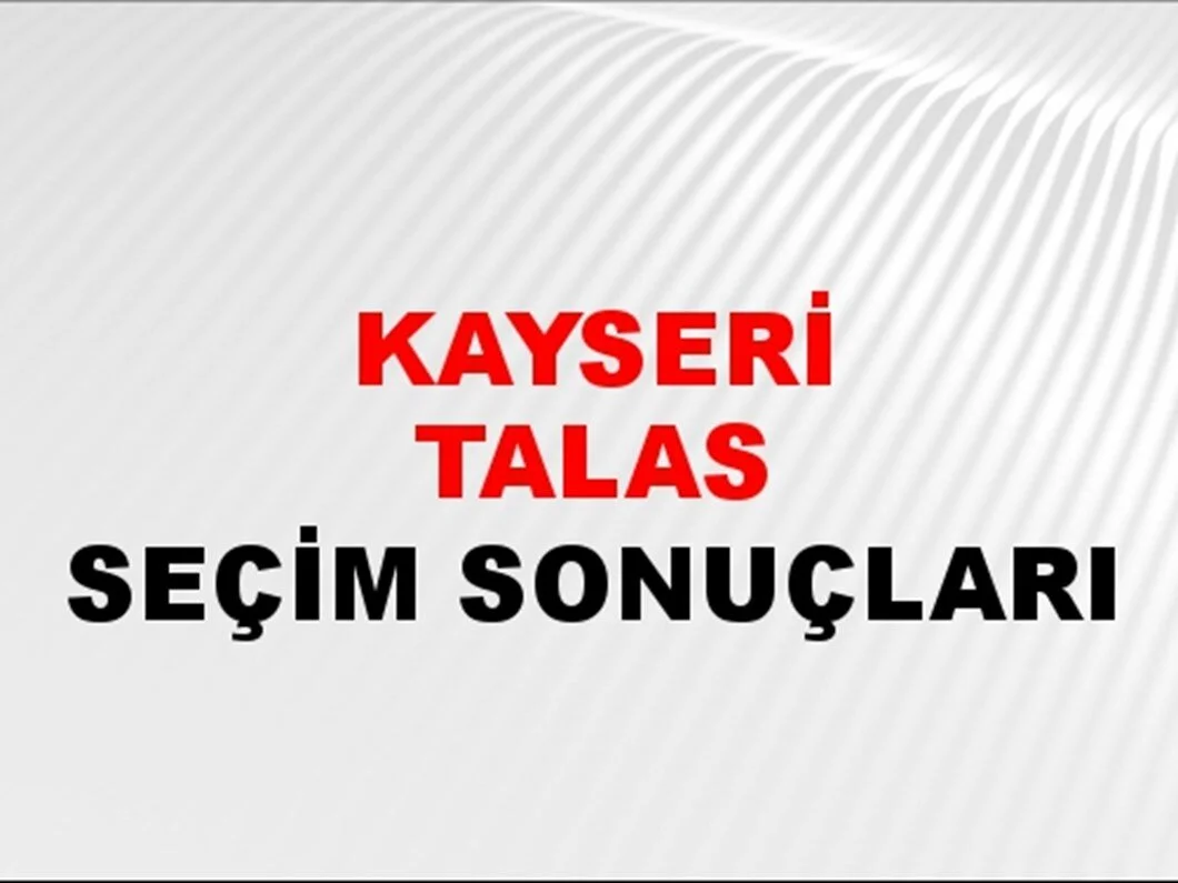 Kayseri Talas Yerel Seçim Sonuçları! 31 Mart 2024 Kayseri Talas Belediye Başkanlığı Seçim Sonuçları! Kayseri Talas'ta kim kazandı, hangi parti?