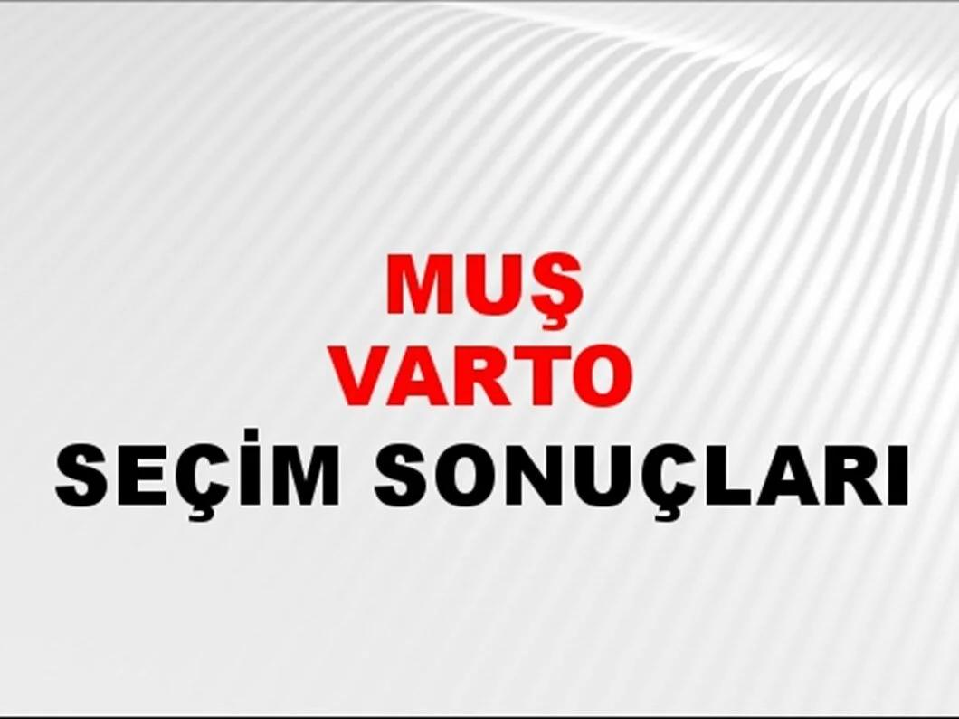 Muş Varto Yerel Seçim Sonuçları! 31 Mart 2024 Muş Varto Belediye Başkanlığı Seçim Sonuçları! Muş Varto'da kim kazandı, hangi parti?