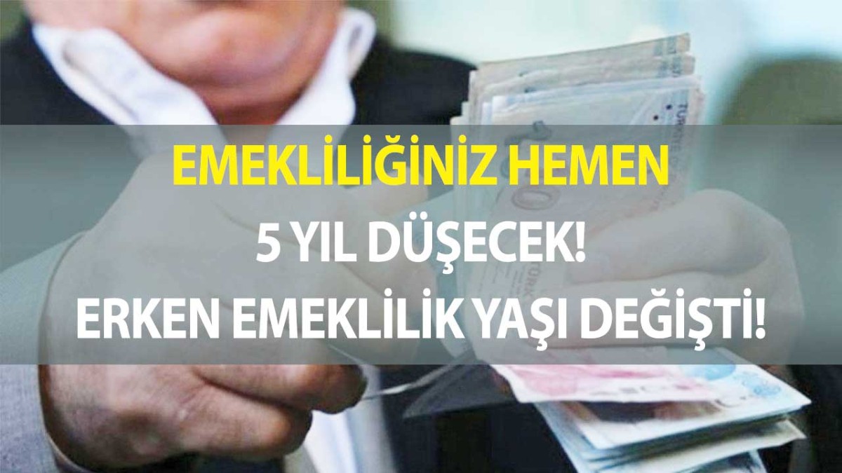 Emekliliğiniz anında 5 sene düşecek! Erken emeklilik yaşı değişti!