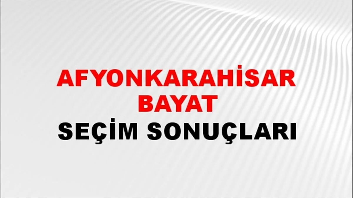 Afyonkarahisar Bayat Yerel Seçim Sonuçları! 31 Mart 2024 Afyonkarahisar Bayat Belediye Başkanlığı Seçim Sonuçları! Afyonkarahisar Bayat kim kazandı, hangi parti?