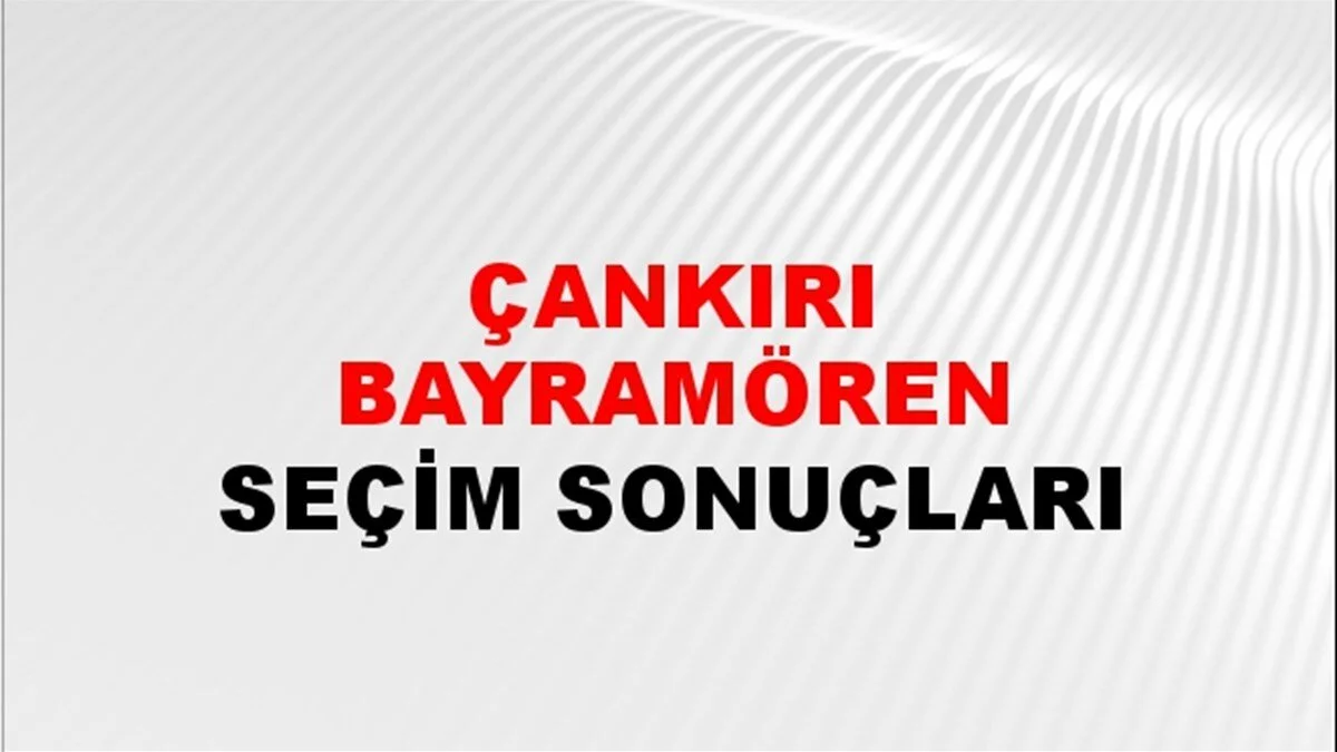 Çankırı Bayramören Yerel Seçim Sonuçları! 31 Mart 2024 Çankırı Bayramören Belediye Başkanlığı Seçim Sonuçları! Çankırı Bayramören'de kim kazandı, hangi parti?