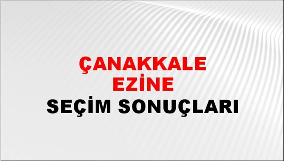 Çanakkale Ezine Yerel Seçim Sonuçları! 31 Mart 2024 Çanakkale Ezine Belediye Başkanlığı Seçim Sonuçları! Çanakkale Ezine'de kim kazandı, hangi parti?