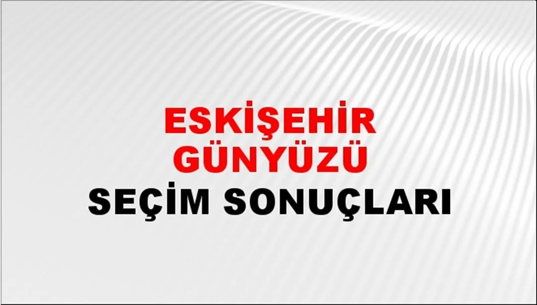 Eskişehir Günyüzü Yerel Seçim Sonuçları! 31 Mart 2024 Eskişehir Günyüzü Belediye Başkanlığı Seçim Sonuçları! Eskişehir Günyüzü'nde kim kazandı, hangi parti?