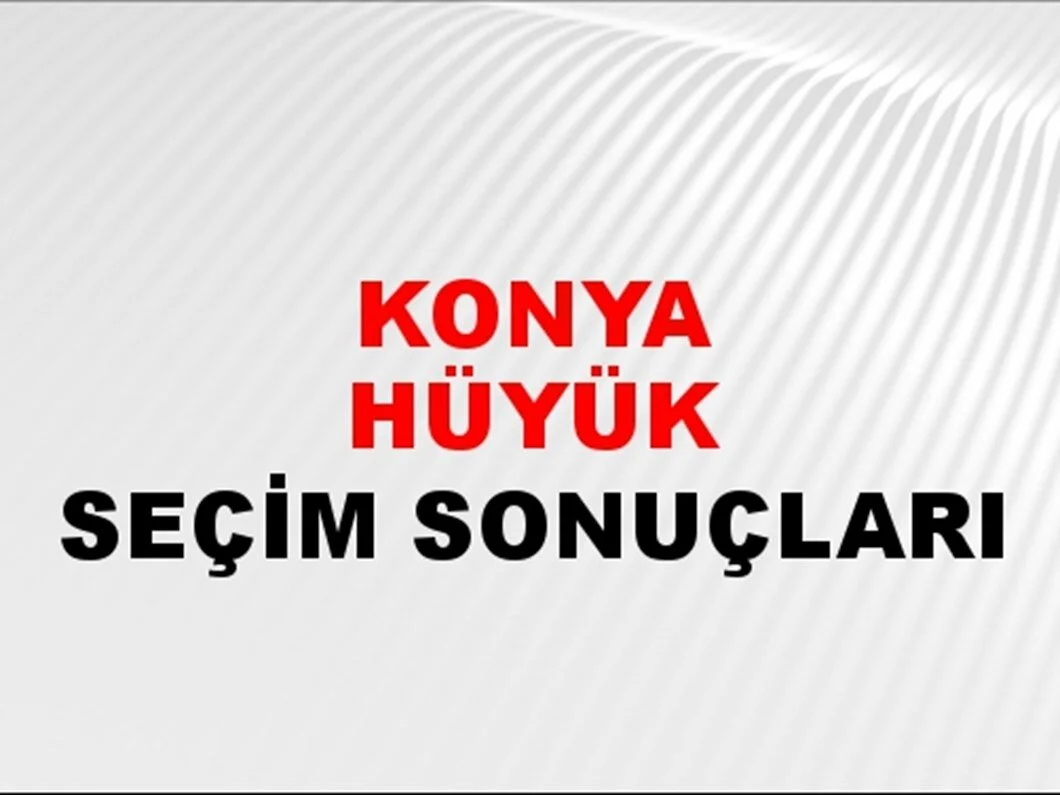 Konya Hüyük Yerel Seçim Sonuçları! 31 Mart 2024 Konya Hüyük Belediye Başkanlığı Seçim Sonuçları! Konya Hüyük'te kim kazandı, hangi parti?